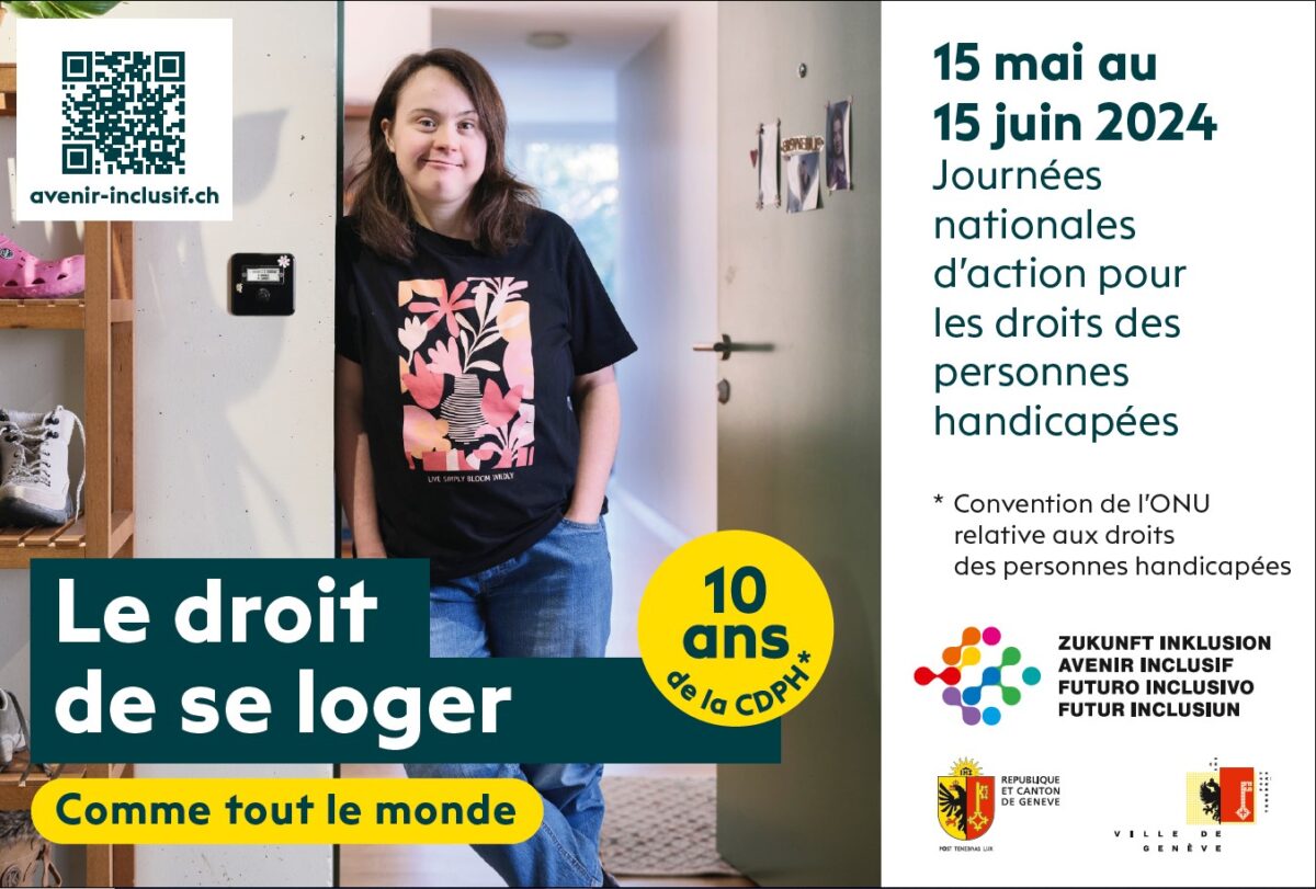 Une jeune femme se tient à la porte de son appartement. Un texte dit: Le droit de se loger. Plus bas, un autre texte ajoute: comme tout le monde. Dans un cercle, il est écrit; 10 ans de la CDPH, avec un astérisque A droite, il est écrit: 15 mai au 15 juin 2024 Journées nationales d'action pour les droits des personnes handicapées. Astérisque: Convention de l'ONU relative aux droits des personnes handicapées. Logo Avenir inclusif Logo du Canton de Genève Logo de la Ville de Genève